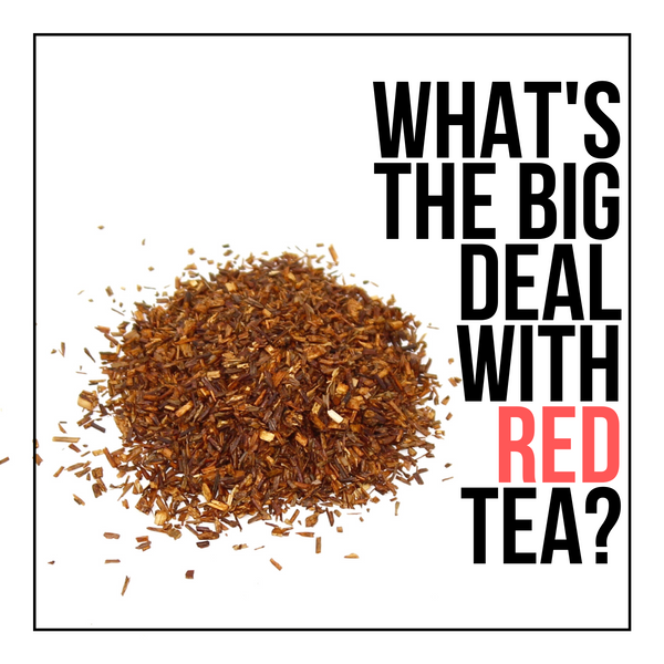 What's The Big Deal With Red Tea?